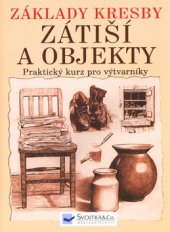 kniha Základy kresby Zátiší a objekty - praktický a inspirativní kurz., Svojtka & Co. 2005