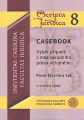 kniha Scripta iuridica 8 Casebook. Výběr případů z mezinárodního práva veřejného, Univerzita Karlova, Právnická fakulta 2015