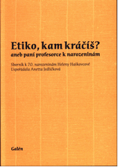 kniha Etiko, kam kráčíš? aneb paní profesorce k narozeninám, Galén 2015