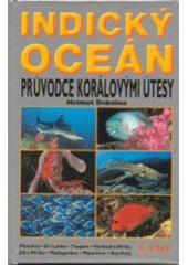 kniha Indický oceán průvodce korálovými útesy - Maledivy, Srí Lanka, Thajsko, Východní Afrika, Jižní Afrika, Madagaskar, Mauricius, Seychely : více než 1000 fotografií živočichů korálových útesů v jejich přirozeném prostředí, Rajzl 2002