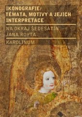 kniha Ikonografie: témata, motivy, interpretace Kniha k poctě Jana Royta, Karolinum  2017