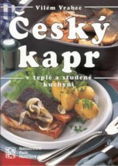 kniha Český kapr v teplé a studené kuchyni speciality mistra Vrabce pro vánoční a silvestrovskou tabuli i pro každý den, P. Momčilová 1999