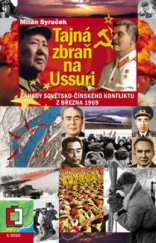 kniha Tajná zbraň na Ussuri záhady sovětsko-čínského konfliktu z března 1969, Pražská vydavatelská společnost 2010