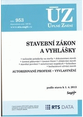 kniha Stavební zákon a vyhlášky technické požadavky na stavby, dokumentace staveb, územní plánování, územní řízení, ohlašování staveb, stavební povolení, autorizovaní inspektoři, kolaudace, bezbariérové užívání staveb : autorizované profese, vyvlastnění : podle stavu k 1.4.2013, Sagit 2013