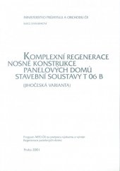 kniha Komplexní regenerace nosné konstrukce panelových domů stavební soustavy T 06 B (Jihočeská varianta) Program MPO ČR na podporu výzkumu a vývoje "Regenerace panelových domů", ČKAIT 2001