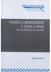 kniha Finance a management v teorii a praxi sborník příspěvků ze semináře konaného v Ústí nad Labem dne 6. května 2011, Univerzita Jana Evangelisty Purkyně 2011