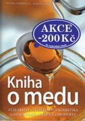 kniha Kniha o medu historie, léčitelství, kosmetika, gastronomie, tradice, produkty, Eastone 2010