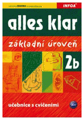 kniha Alles klar 2b základní úroveň : učebnice a cvičebnice pro 2. stupeň základních škol, víceletá gymnázia a střední školy, INFOA 2009