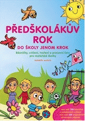 kniha Předškolákův rok - do školy jenom krok básničky, cvičení, tvoření a pracovní listy pro mateřské školky, CPress 2011