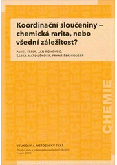 kniha Koordinační sloučeniny - chemická rarita, nebo všední záležitost? vzdělávací modul chemie : výukový a metodický text Přírodní vědy a matematika na středních školách v Praze: aktivně, aktuálně a s aplikacemi - projekt OPPA, P3K 2012