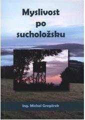 kniha Myslivost po sucholožsku, Petr Brázda spolu s Obcí Suchá Loz 2011