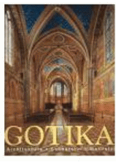 kniha Gotika architektura, sochařství, malířství, Slovart 2005