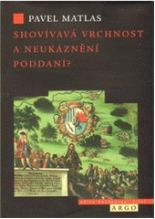 kniha Shovívavá vrchnost a neukáznění poddaní? hranice trestní disciplinace poddaného obyvatelstva na panství Hluboká nad Vltavou v 17.-18. století, Argo 2011