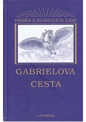 kniha Gabrielova cesta příběh z budoucích časů, Volání 2011