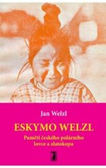 kniha Eskymo Welzl paměti českého polárního lovce a zlatokopa, Carpe diem 2009