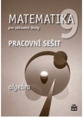 kniha Matematika 9 pro ZŠ Algebra - Pracovní sešit, SPN 2009