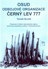 kniha Osud odbojové organizace Černý lev 777 příspěvek k historii ozbrojeného odporu proti komunistickému režimu v Československu, Odbor archiv bezpečnostních složek MV ČR 2007