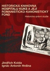 kniha Historická knihovna Hospitalu Kuks a její romanisticko-kanonistický fond Historicko-právní studie, Pavel Mervart 2015