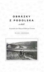 kniha Obrázky z Podolska a okolí po proudu staré Vltavy od Olešné po Červenou, Nová tiskárna Pelhřimov 2014