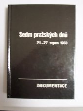 kniha Sedm pražských dnů 21.-27. srpen 1968 : dokumentace, Historický ústav Československé akademie věd 1968