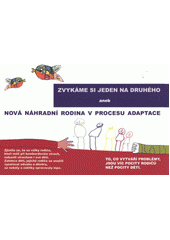 kniha Zvykáme si jeden na druhého, aneb, Nová náhradní rodina v procesu adaptace, Středisko náhradní rodinné péče 2012