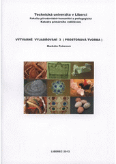 kniha Výtvarné vyjadřování 3 (prostorová tvorba), Technická univerzita v Liberci 2012