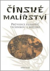 kniha Čínské malířství průvodce filosofií, technikou a historií, Knižní klub 2008