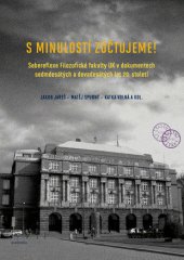 kniha S minulostí zúčtujeme Sebereflexe Filozofické fakulty UK v dokumentech sedmdesátých a devadesátých let 20. století, Academia 2014