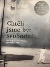 kniha Chtěli jsme být svobodní... příběhy z Varšavského povstání 1944, Občanské sdružení Pant 2015