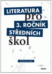kniha Literatura pro 3. ročník středních škol průvodce pro učitele, Didaktis 2009