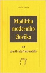 kniha Modlitba moderního člověka, aneb, Návrat ke křesťanské modlitbě, Grantis 2007