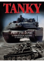 kniha Tanky nejvýznamnější tanky a obrněná vozidla, jejich historie, vývoj a boj, Naše vojsko 2006