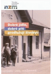 kniha Dobré jídlo, dobré pití prodlužují živobytí [18.9.2009-7.2.2010 NZM Praha : 6.4.2010-31.7.2010 NZM Kačina, zámek Kačina u Kutné Hory : 7.9.2010-31.10.2010 NZM Valtice, Národní zemědělské muzeum Praha 2010