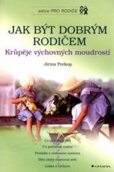 kniha Jak být dobrým rodičem krůpěje výchovných moudrostí, Grada 2001