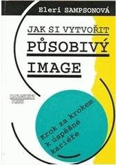 kniha Jak si vytvořit působivý image krok za krokem k úspěšné kariéře, Management Press 1996