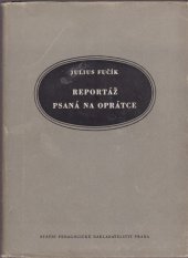 kniha Reportáž psaná na oprátce psáno ve vězení gestapa na Pankráci na jaře 1943 : Pro žáky 8. a 11. post[up.] ročníku všeobecně vzdělávacích škol, SPN 1956