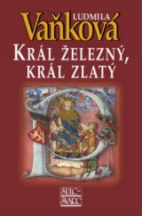 kniha Král železný, král zlatý (1231-1271), Šulc - Švarc 2011