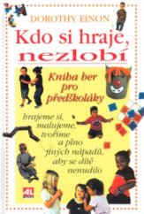 kniha Kdo si hraje, nezlobí sbírka skvělých a podnětných nápadů, jak potěšit a pobavit kojence, batolata a předškoláky, Alpress 2003