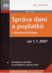 kniha Správa daní a poplatků s komentářem komplexní pohled na problémy správy daní : [od 1.1. 2007], Anag 2007