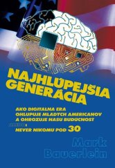kniha Najhlúpejšia generácia Ako digitálna éra ohlupuje mladých Američanov a ohrozuje našu budúcnosť alebo: never nikomu pod 30, Vydavateľstvo SSS 2011
