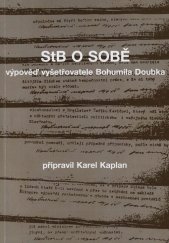 kniha StB o sobě výpověď vyšetřovatele Bohumila Doubka, Úřad dokumentace a vyšetřování zločinů komunismu PČR 2002
