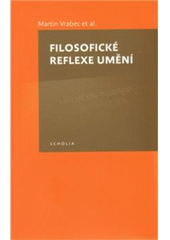 kniha Filosofické reflexe umění, Togga ve spolupráci s Fakultou humanitních studií Univerzity Karlovy v Praze a s Filozofickou fakultou Univerzity Karlovy v Praze 2010