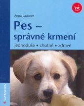 kniha Pes - správné krmení jednoduše, chutně, zdravě, Grada 2006