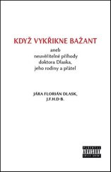 kniha Když vykřikne bažant aneb neuvěřitelné příhody doktora Dlaska, jeho rodiny a přátel, Pejdlova Rosička 2018