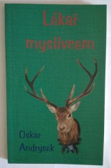 kniha Lékař myslivcem Soubor mysliveckých povídek, lékařských příhod a zamyšlení nad nimi , s.n. 2009