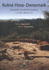 kniha Kutná Hora - Denemark hradiště řivnáčské kultury (ca 3000-2800 př. Kr.) = Kutná Hora - Denemark : ein Burgwall der Řivnáč-Kultur (ca. 3000-2800 v. Chr.), Archeologický ústav Akademie věd České republiky 2008