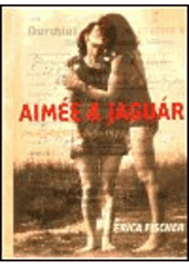 kniha Aimée & Jaguár příběh jedné lásky, Berlín 1943, One Woman Press 2003