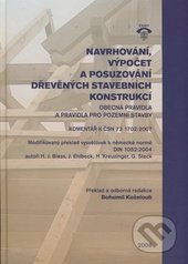 kniha Navrhování, výpočet a posuzování dřevěných stavebních konstrukcí obecná pravidla a pravidla pro pozemní stavby : komentář k ČSN 73 1702:2007 : modifikovaný překlad vysvětlivek k německé normě DIN 1052:2004, ČKAIT 2008