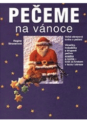 kniha Pečeme na vánoce velká obrazová kniha o pečení : věnečky, hvězdičky a křupavé pečivo snadno a rychle - krok za krokem v textu a obraze, Svojtka a Vašut 1994