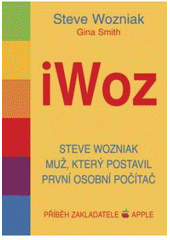 kniha iWOZ Steve Wozniak - muž, který postavil první osobní počítač, Pragma 2007